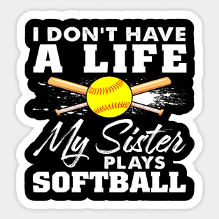 I Dont Have A Life My Sister Plays Softball Funny 1 Sticker